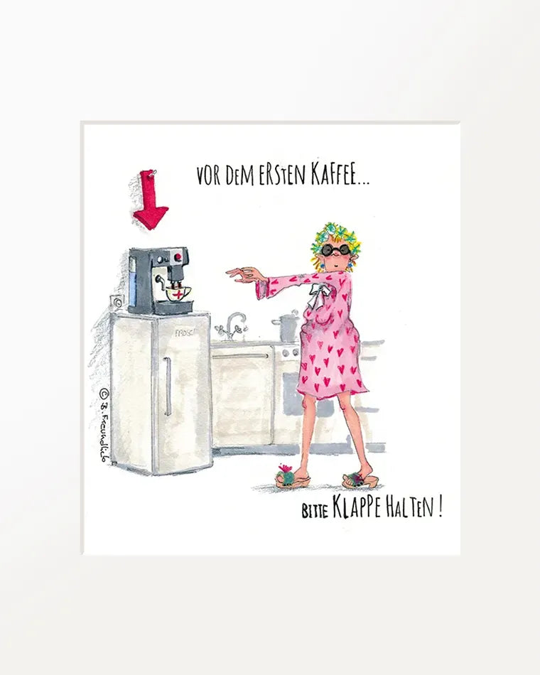 Passepartout-Bild "Vor dem ersten Kaffee..."