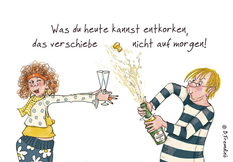 Künstlerkarte "Was du heute kannst entkorken, das verschiebe nicht auf morgen!"