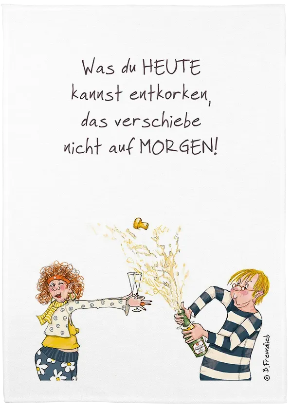 Geschirrtuch "Was du heute kannst entkorken..."