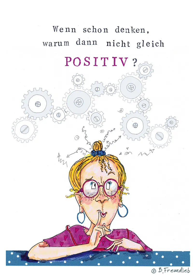 Künstlerkarte "Wenn schon denken, warum dann nicht gleich positiv?"