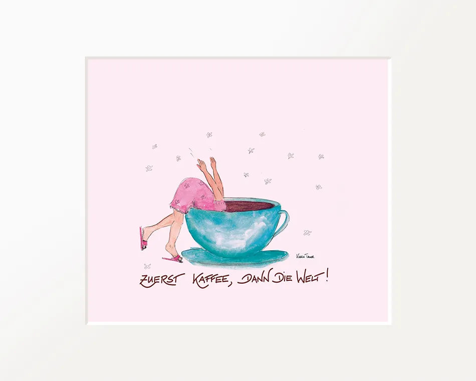Passepartout-Bild "Zuerst Kaffee, dann die Welt!"