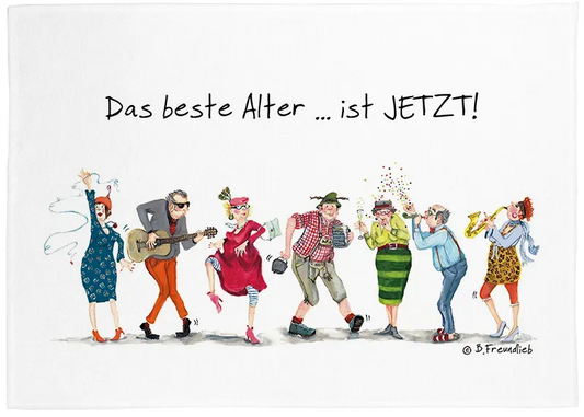 Geschirrtuch "Das beste Alter... ist Jetzt!"