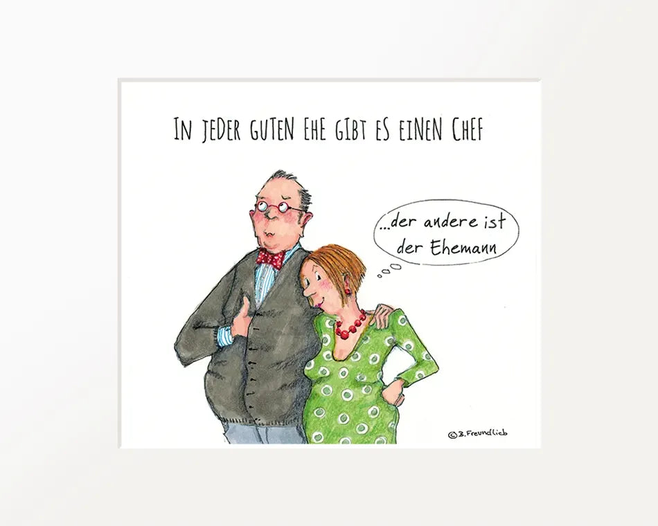 Passepartout-Bild "In jeder guten Ehe gibt es einen Chef..."