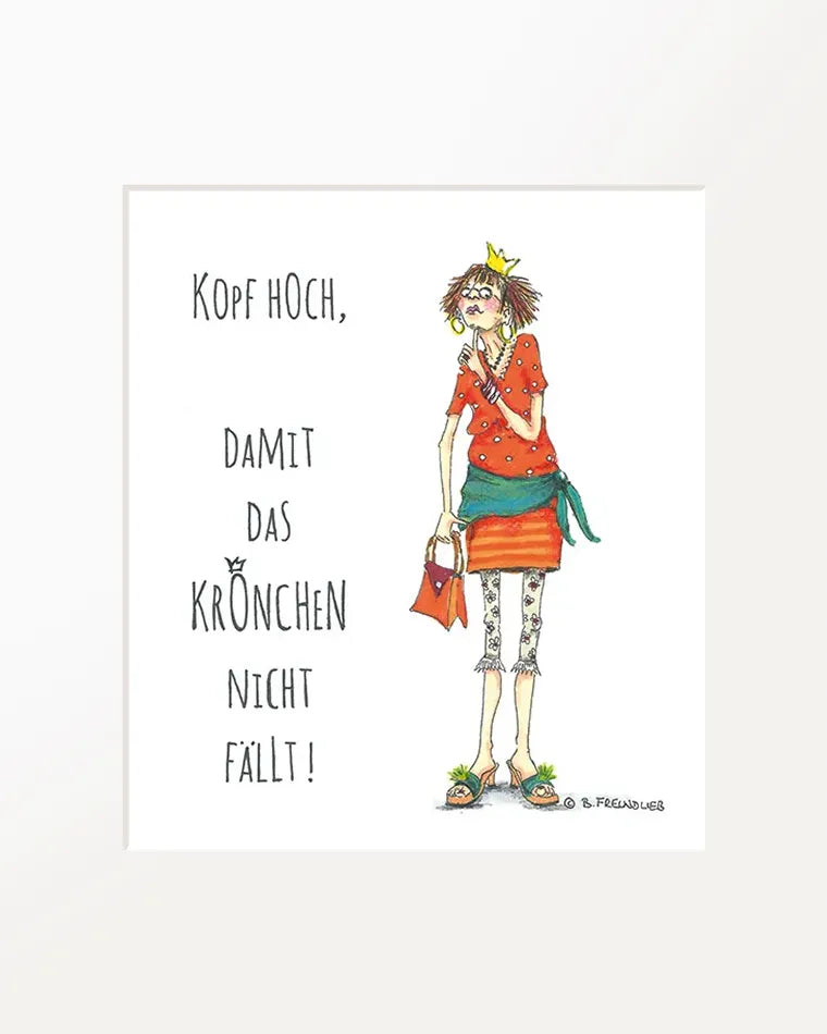 Passepartout-Bild "Kopf hoch, damit das Krönchen nicht fällt!"