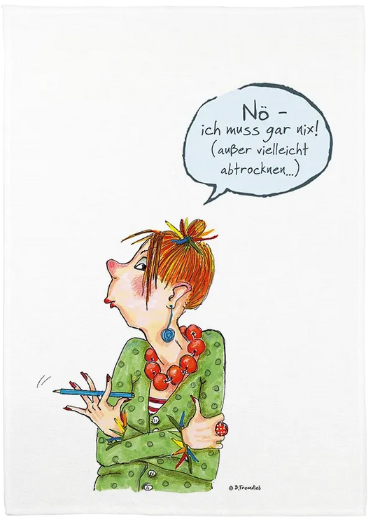 Geschirrtuch "Nö - ich muss gar nix!"
