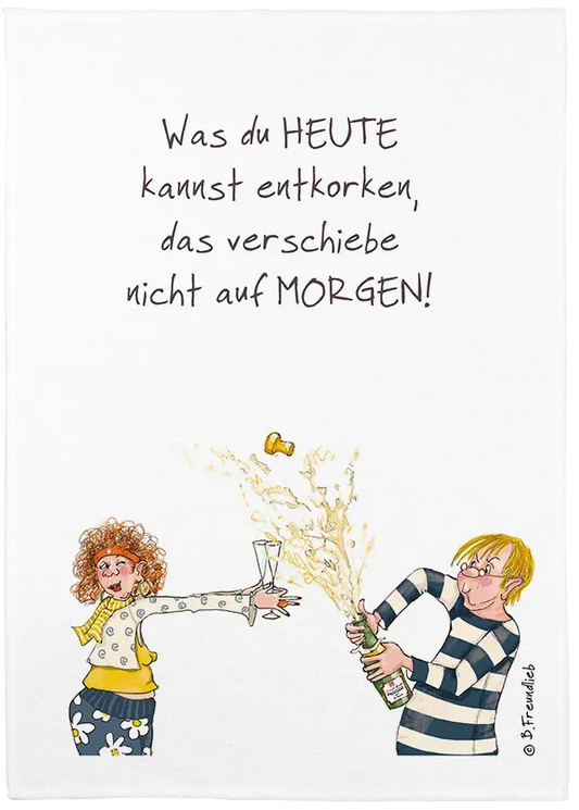 Geschirrtuch "Was du heute kannst entkorken..."