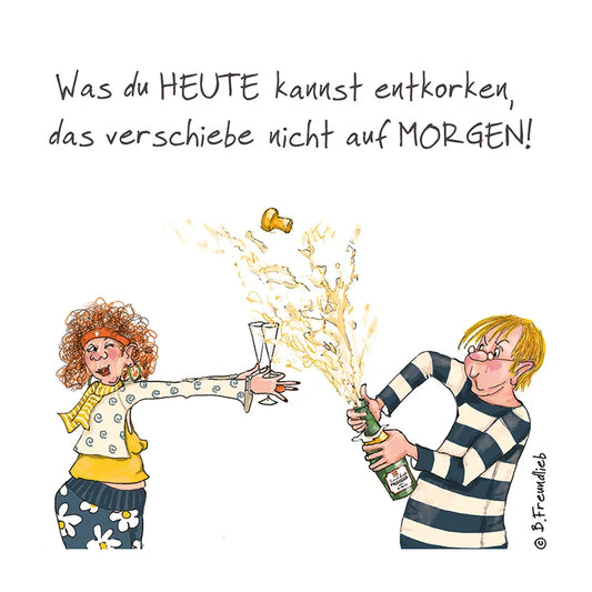 Magnet "Was du heute kannst entkorken, das verschiebe nicht auf morgen!"