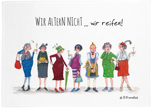 Geschirrtuch "Wir altern nicht... wir reifen!"