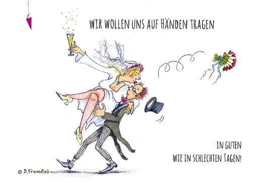 Künstlerkarte "Wir wollen uns auf Händen tragen, in guten wie in schlechten Tagen!"